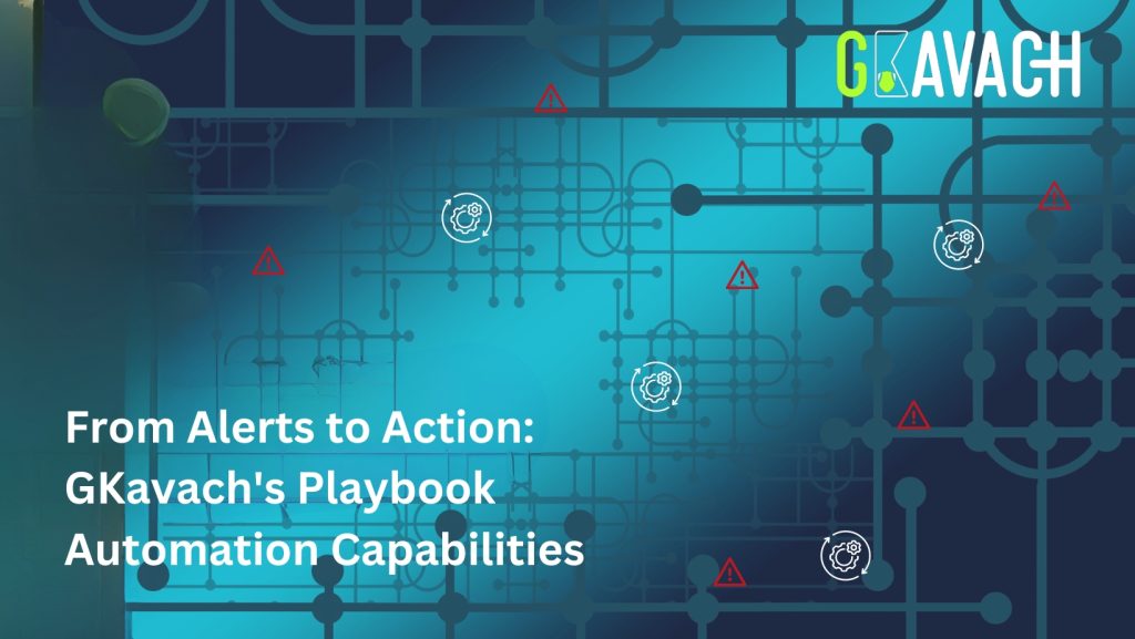 From Alerts to Action: GKavach's Playbook Automation Capabilities