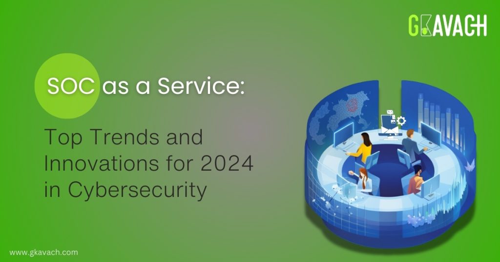 SOC as a Service: Top Trends and Innovations for 2024 in Cybersecurity