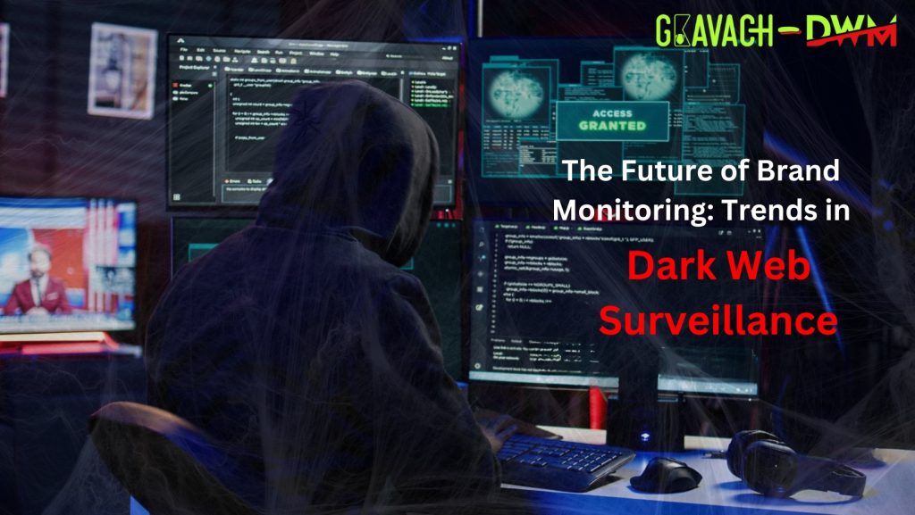 The Future of Brand Monitoring: Trends in Dark Web Surveillance